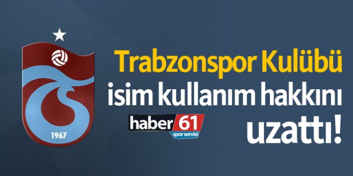 Trabzonspor Kulubü, isim kullanım hakkını uzattı!