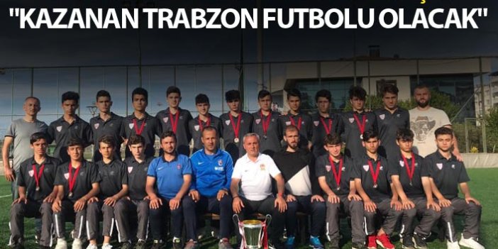 Trabzon Ortahisar Kanuni FK'dan önemli başarı - "Kazanan Trabzon futbolu olacak"