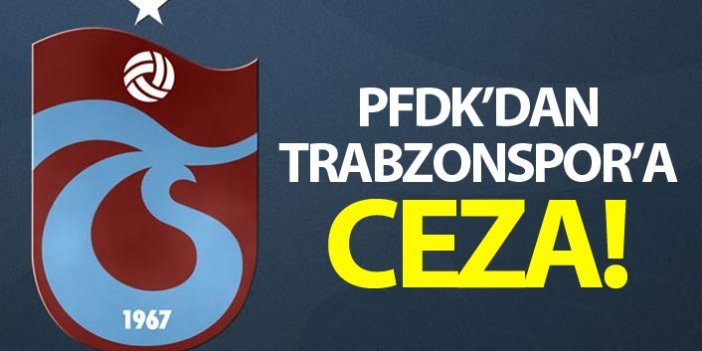 PFDK'dan Trabzonspor' ceza