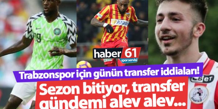 Trabzonspor için günün transfer iddiaları - 24.05.2019