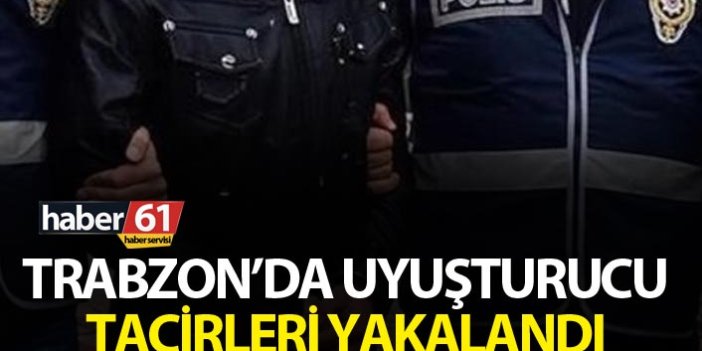 Trabzon’da uyuşturucu tacirleri yakalandı