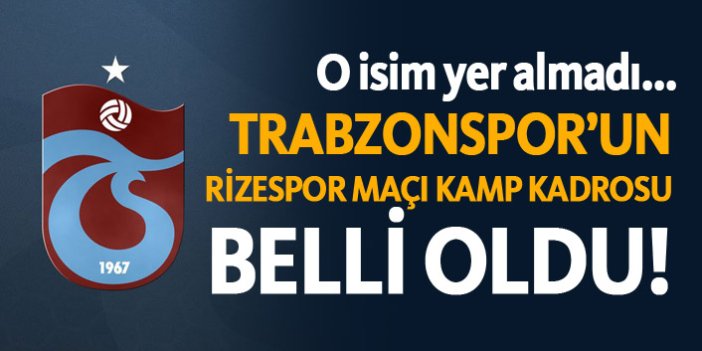 Trabzonspor'un Rizespor maçı kamp kadrosu belli oldu!