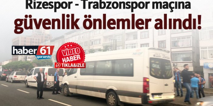Rizespor - Trabzonspor maçına güvenlik önlemler alındı!