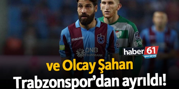 Olcay Şahan Trabzonspor'dan ayrıldı!
