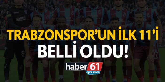 Trabzonspor'un Çaykur Rizespor ilk 11'i belli oldu!