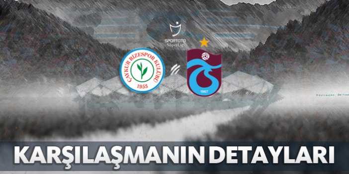 Çaykur Rizespor - Trabzonspor | Karşılaşmanın detayları