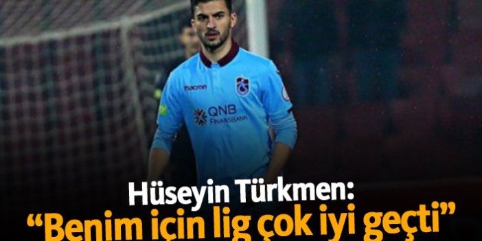 Hüseyin Türkmen: "Benim için lig çok iyi geçti"