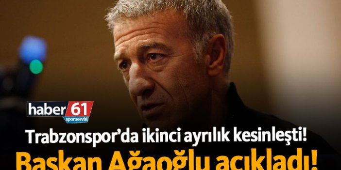 Trabzonspor’da ikinci ayrılık kesinleşti! Başkan Ağaoğlu açıkladı!