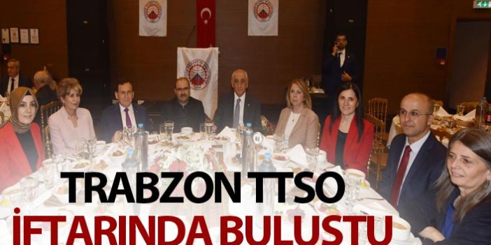 Trabzon, TTSO iftarında buluştu