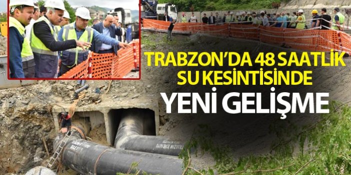 Trabzon'da 48 saatlik su kesintisinde yeni gelişme