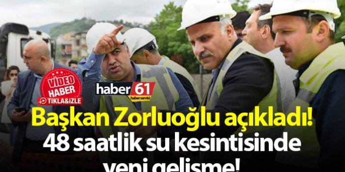 Başkan Zorluoğlu açıkladı! 48 saatlik su kesintisinde yeni gelişme!