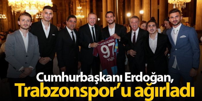 Cumhurbaşkanı Erdoğan, Trabzonspor'u ağırladı!