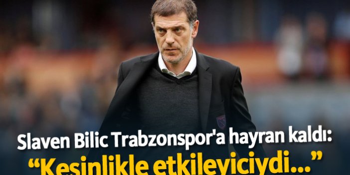 Slaven Bilic Trabzonspor'a hayran kaldı: "Kesinlikle etkileyiciydi..."