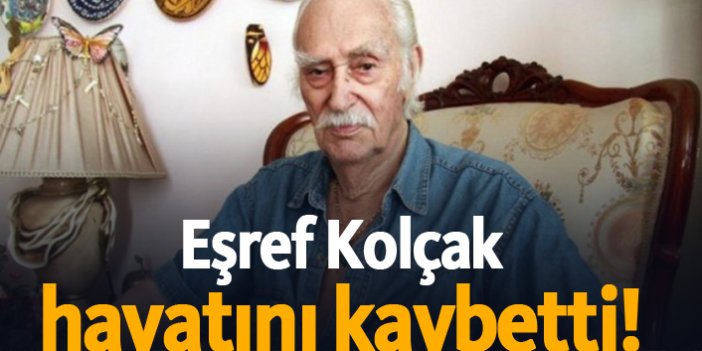 Türk sinemasının ünlü ismi Eşref Kolçak hayatını kaybetti! Eşref Kolçak kimdir?