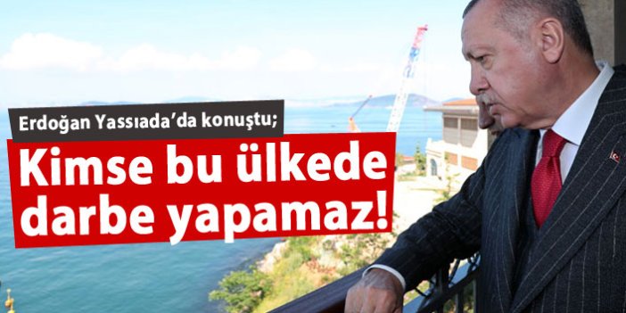 Erdoğan: Kimse bu ülkede darbe yapamaz