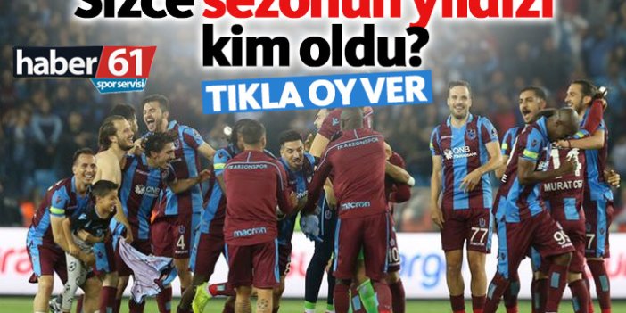 Sizce Trabzonspor'da sezonun yıldızı kim oldu?