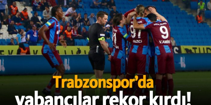 Trabzonspor'da yabancılar rekor kırdı!