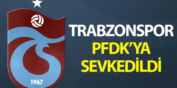 Rizespor maçındaki tezahüratlar sonrası Trabzonspor PFDK'ya sevk edildi! - 28 Mayıs 2019