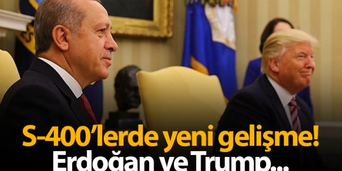 S-400'lerde yeni gelişme! Erdoğan ve Trump...