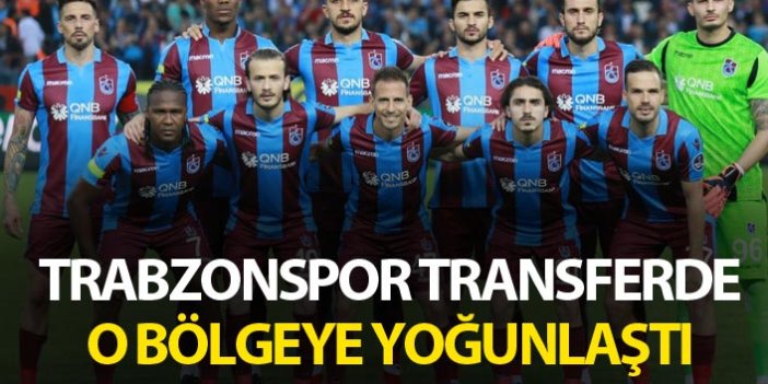Trabzonspor transferde o bölgeye yoğunlaştı