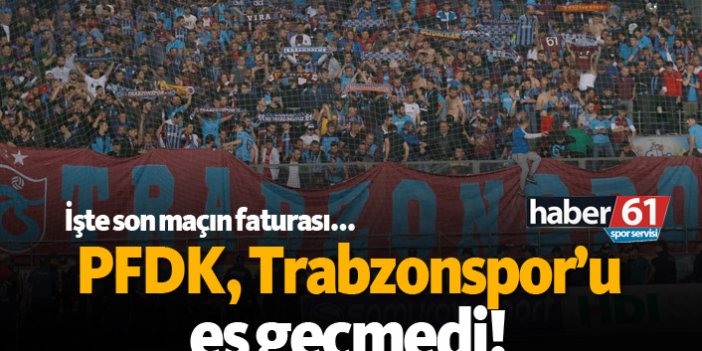 PFDK, Trabzonspor'u es geçmedi!