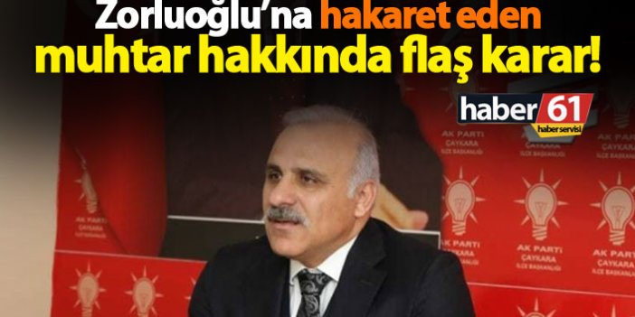 Trabzon'da başkana hakaret eden muhtar hakkında flaş karar