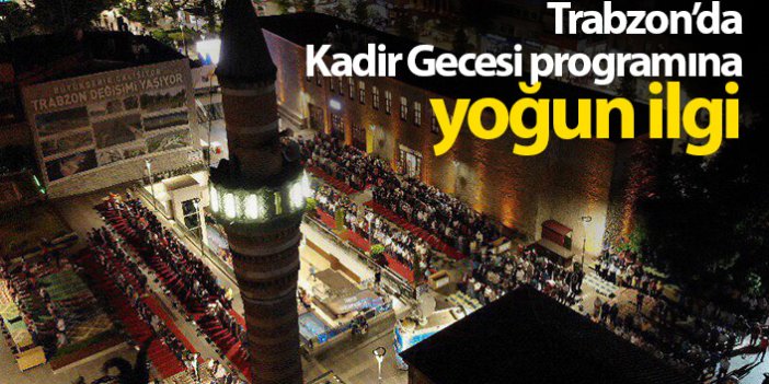 Trabzon'da Kadir Gecesi programına yoğun ilgi