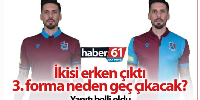 Trabzonspor'un gri forması neden geç çıkacak?