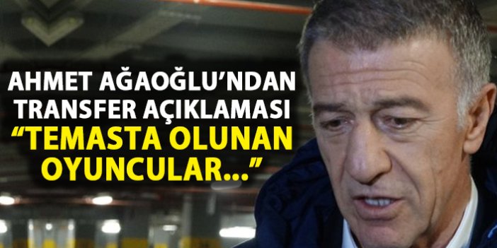 Ahmet Ağaoğlu'ndan transfer açıklaması