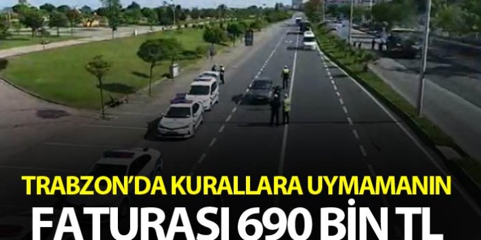 Trabzon’da kurallara uymamanın faturası 690 bin TL