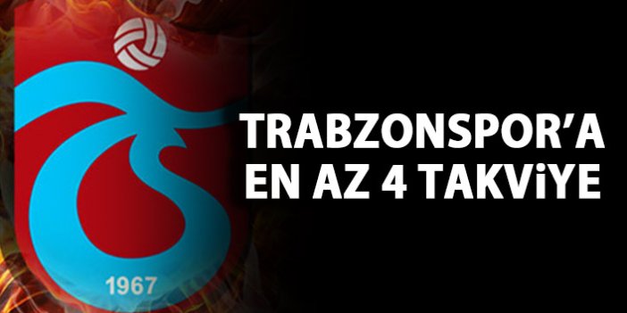 Trabzonspor'a en az 4 takviye