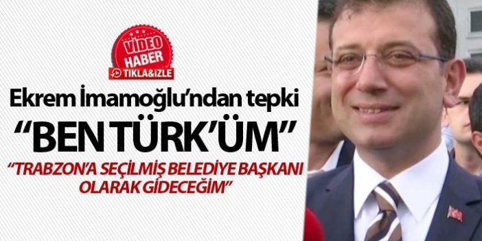 Ekrem İmamoğlu'dan tepki "Ben Türk'üm"