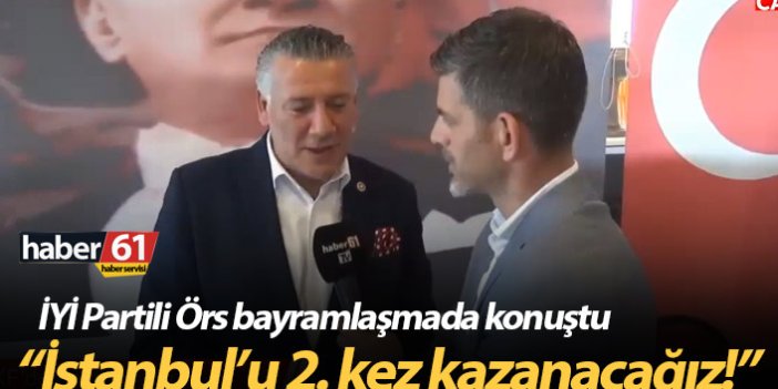 Örs: "İstanbul'u 2. kez kazanacağız"