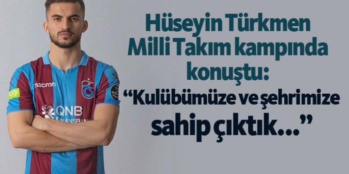 Hüseyin Türkmen: "Kulübümüze ve şehrimize sahip çıktık..."