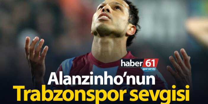 Alanzinho'nun Trabzonspor sevgisi