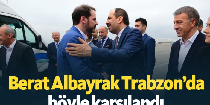 Berat Albayrak Trabzon'da böyle karşılandı