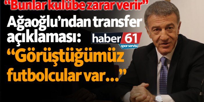 Ahmet Ağaoğlu'ndan transfer açıklaması: "Görüştüğümüz futbolcular var..."