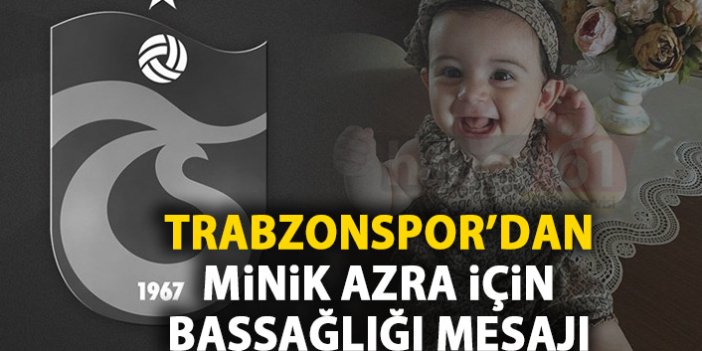 Trabzonspor'dan minik Amina Azra için başsağlığı mesajı