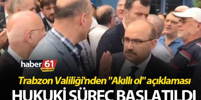 Trabzon Valiliği'nden "Akıllı ol" açıklaması - Hukuki Süreç başlatıldı