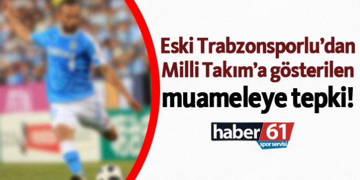 Eski Trabzonsporlu’dan Milli Takım’a gösterilen muameleye tepki!