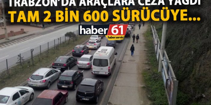 Trabzon’da 2 bin 600 sürücüye ceza