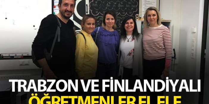Trabzon ve Finlandiyalı öğretmenler el ele