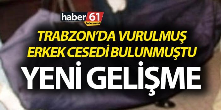 Trabzon'da şok! Vurulmuş erkek cesedi bulundu