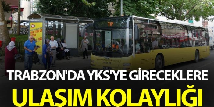 Trabzon'da YKS'ye gireceklere ulaşım kolaylığı