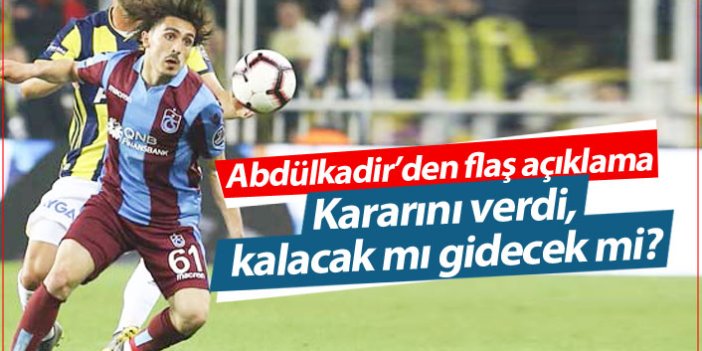 Abdülkadir Ömür kararını açıkladı! Trabzonspor'da kalacak mı?