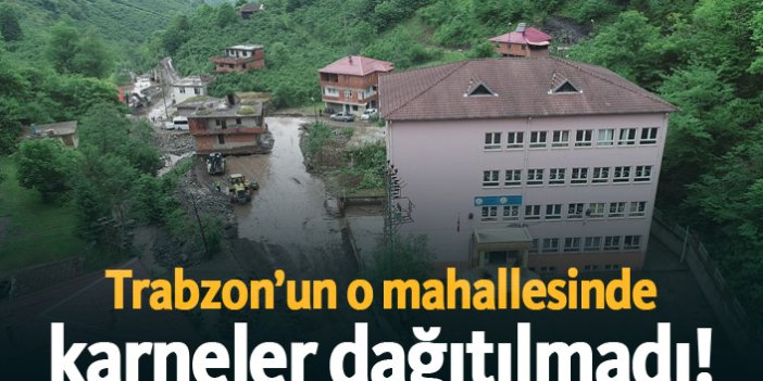 Trabzon’da o mahallesinde karneler dağıtılmadı!