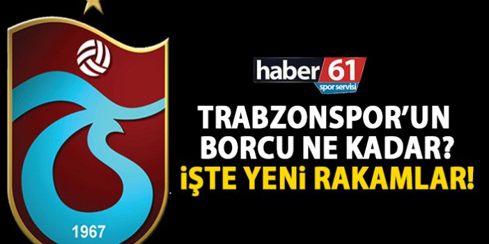 Trabzonspor’da son borç ne kadar? İşte son rapor!
