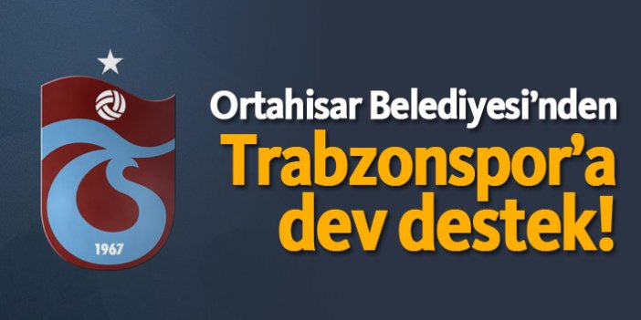 Ortahisar Belediyesi'nden Trabzonspor'a dev destek!