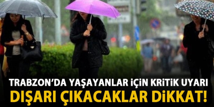Meteoroloji'den Trabzon'a kritik uyarı