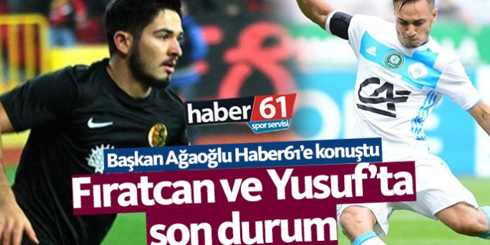 Trabzonspor'un Yusuf ve Fıratcan transferinde son durum
